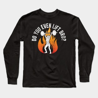 Do You Even Lift Bro? Long Sleeve T-Shirt